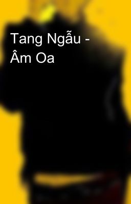 Tang Ngẫu - Âm Oa