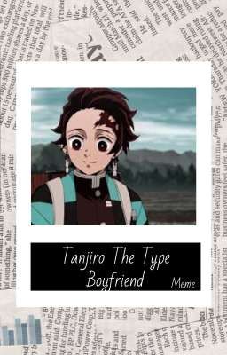 －●❝Tanjiro The Type Boyfriend≣Tanjiro Kamado❞