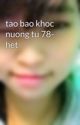 tao bao khoc nuong tu 78- het