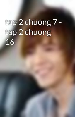 tap 2 chuong 7 - tap 2 chuong 16