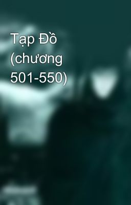 Tạp Đồ (chương 501-550)