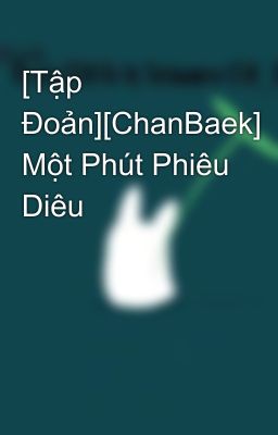 [Tập Đoản][ChanBaek] Một Phút Phiêu Diêu