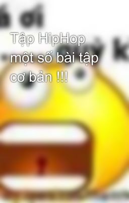 Tập HipHop một số bài tập cơ bản !!!