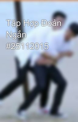 Tập Hợp Đoản Ngắn #25112015