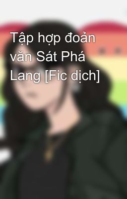 Tập hợp đoản văn Sát Phá Lang [Fic dịch]