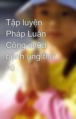 Tập luyện Pháp Luân Công chữa bệnh ung thư vú