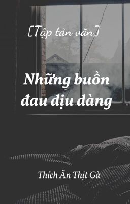 [Tập tản văn] [Full] Những buồn đau dịu dàng