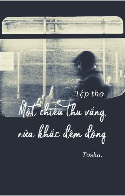 [Tập thơ] Một chiều thu vắng, nửa khắc đêm đông - Toska.