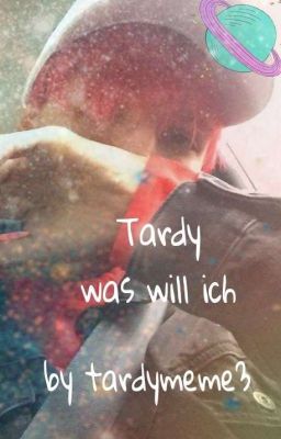 Tardy Was will ich....