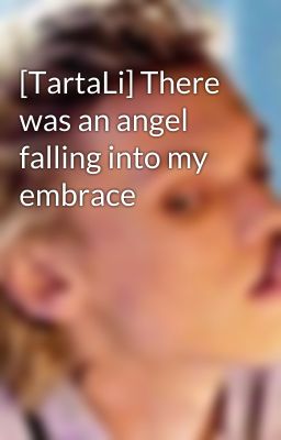 [TartaLi] There was an angel falling into my embrace