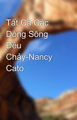 Tất Cả Các Dòng Sông Đều Chảy-Nancy Cato