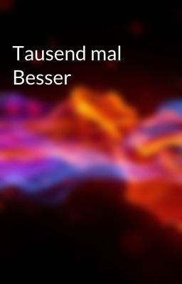 Tausend mal Besser