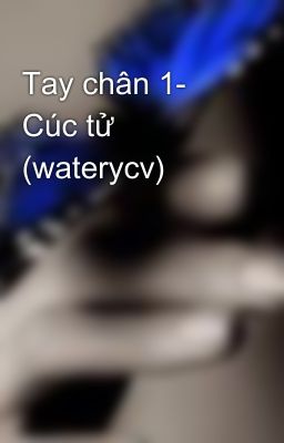 Tay chân 1- Cúc tử (waterycv)