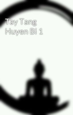 Tay Tang Huyen Bi 1