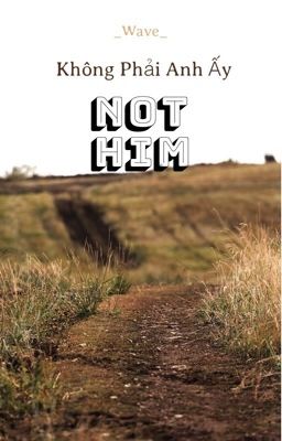 TayNew | Not Him (Không Phải Anh Ấy) [Hoàn]