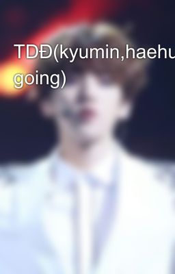 TDĐ(kyumin,haehuyk)(on going)