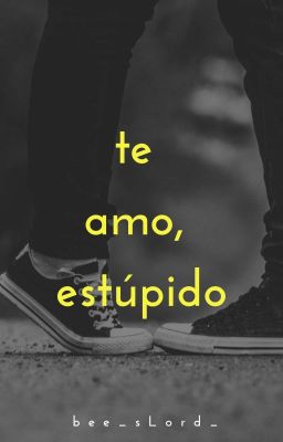 Te Amo, Estúpido