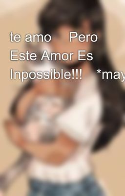 te amo💘 Pero Este Amor Es Inpossible!!!💔*mayictor*