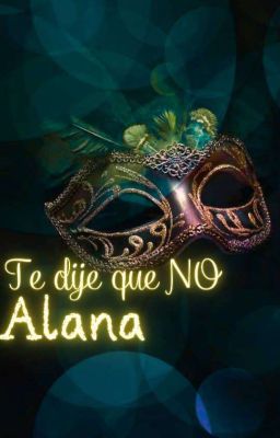 Te dije que NO, Alana.