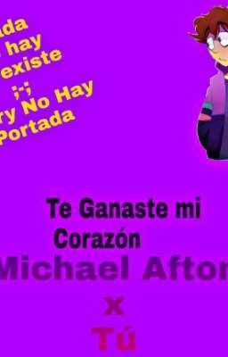 Te Ganaste Mi Corazón (Michael Afton x Tú)