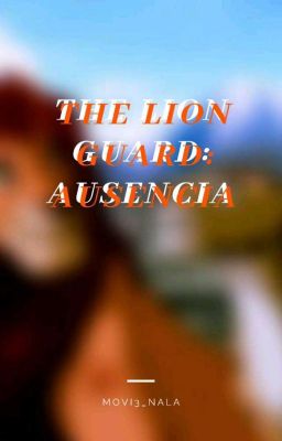 Te lion guard: Ausencia ( One-shot Saga SDF)