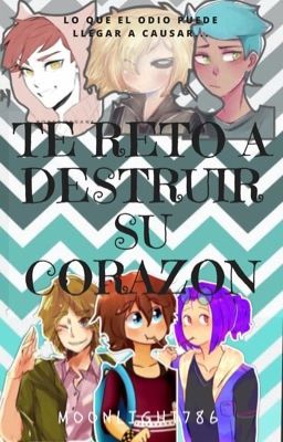 Te reto a destruir su corazón