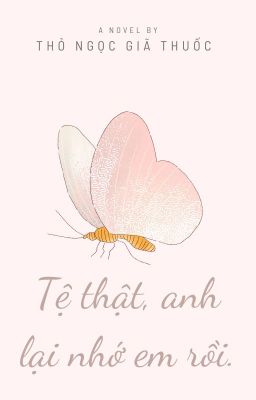 Tệ thật, anh lại nhớ em rồi