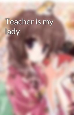 Teacher is my lady