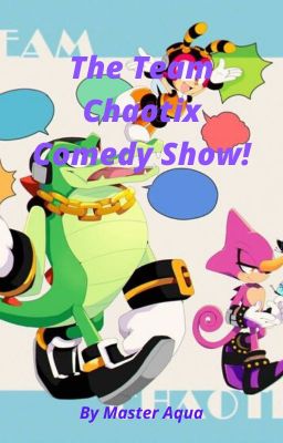 Team Chaotix Comedy Show!