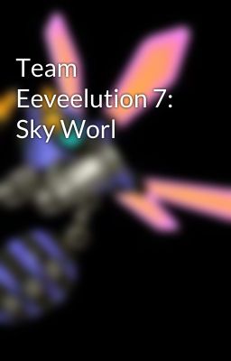 Team Eeveelution 7: Sky Worl