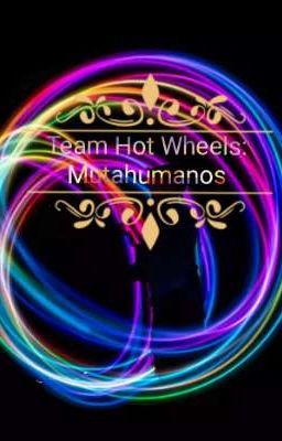 Team Hot Wheels: Mutahumanos