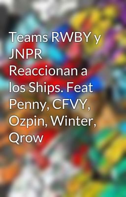 Teams RWBY y JNPR Reaccionan a los Ships. Feat Penny, CFVY, Ozpin, Winter, Qrow