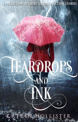 Tear Drops and Ink: A Collection of Short General Fiction Stories