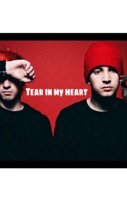 Tear In My Heart (Tyler Joseph x reader)