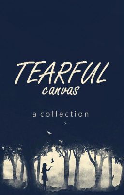 Tearful Canvas: A Collection