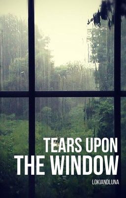 Tears Upon The Window