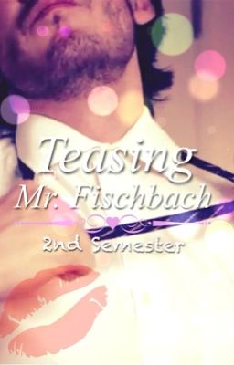 Teasing Mr. Fischbach: 2nd Semester {MarkiplierxReader} (Dirty 18+) ✔