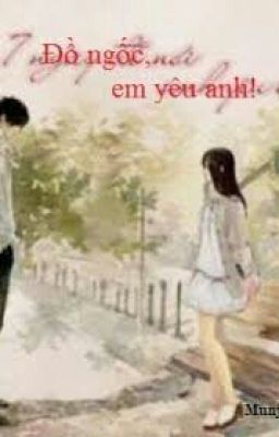 (teen) Đồ ngốc em yêu anh đó