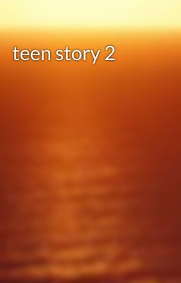 teen story 2