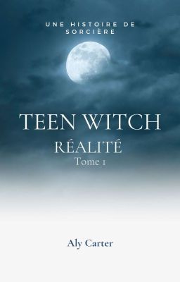 Teen Witch ~ Réalité (Tome 1)