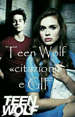 Teen Wolf ? «citazioni» e GIF (sospeso momentaneamente)