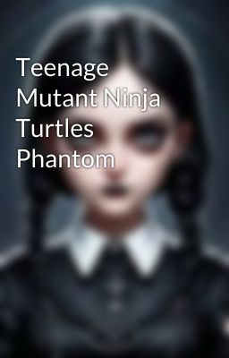 Teenage Mutant Ninja Turtles Phantom