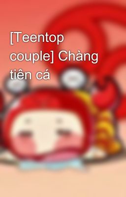 [Teentop couple] Chàng tiên cá