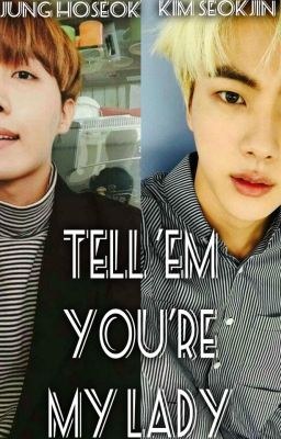 Tell 'em You're My Lady || Jung Hoseok x Reader x Kim Seokjin /ENG/