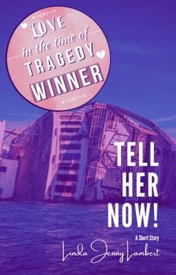 Tell Her Now (Love in the Time of Tragedy Winner)