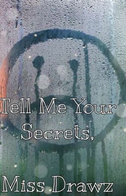 •Tell Me Your Secrets, Miss Drawz• An original story