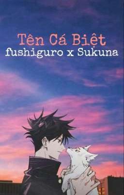 tên cá biệt | fushiguro x sukuna |