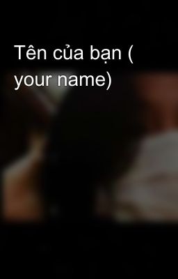 Tên của bạn ( your name)