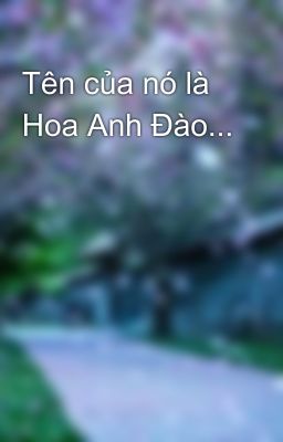 Tên của nó là Hoa Anh Đào...