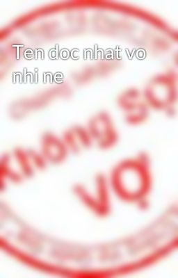 Ten doc nhat vo nhi ne